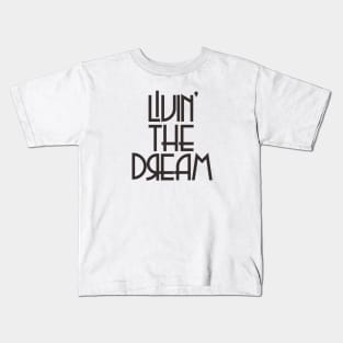 livin the dream Kids T-Shirt